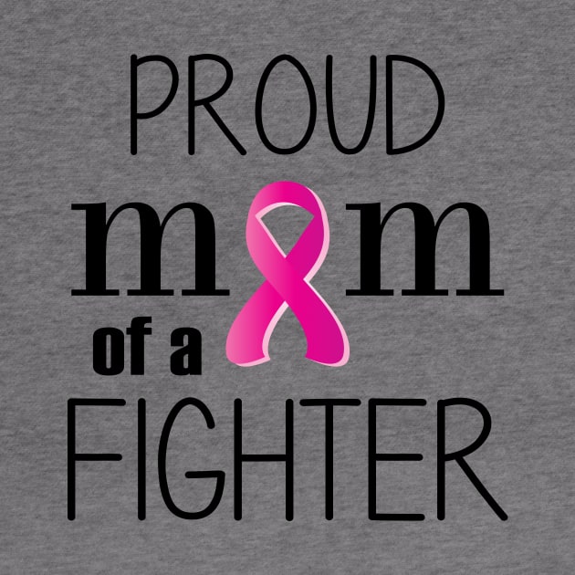 Proud Mom of a Cancer Fighter - Mother's Day Gift (gift for Mom) by Love2Dance